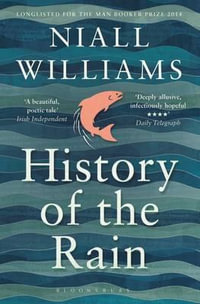 History of the Rain : Longlisted for the Man Booker Prize 2014 - Niall Williams