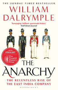 The Anarchy : The Relentless Rise of the East India Company - William Dalrymple
