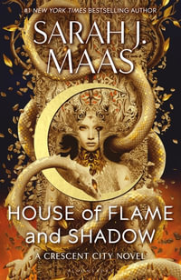 House of Flame and Shadow : The INTERNATIONAL BESTSELLER and the SMOULDERING third instalment in the Crescent City series - Sarah J. Maas