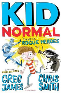 Kid Normal and the Rogue Heroes : Kid Normal 2 - Greg James; Chris Smith