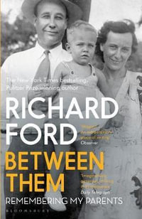 Between Them : Remembering My Parents - Richard Ford