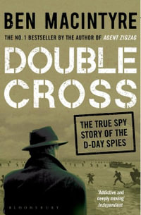 Double Cross : The True Story of The D-Day Spies - Ben Macintyre