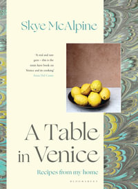 A Table in Venice : Recipes From My Home - Skye McAlpine