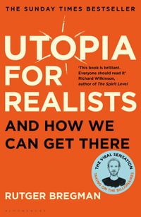 Utopia for Realists : And How We Can Get There - Rutger Bregman