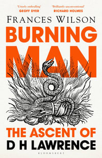 Burning Man : The Ascent of DH Lawrence - Frances Wilson