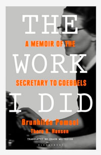 The Work I Did : A Memoir of the Secretary to Goebbels - Brunhilde Pomsel