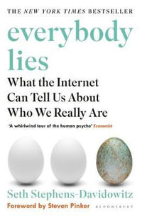 Everybody Lies : What the Internet Can Tell Us About Who We Really Are - Seth Stephens-Davidowitz