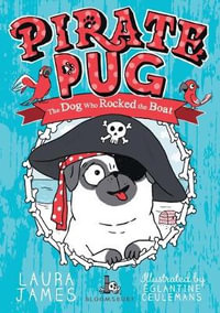 Pirate Pug : The Dog Who Rocked the Boat - Laura James