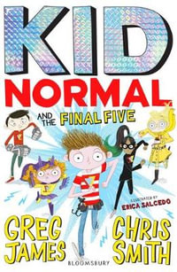 Kid Normal and the Final Five : Kid Normal 4 - Greg James; Chris Smith