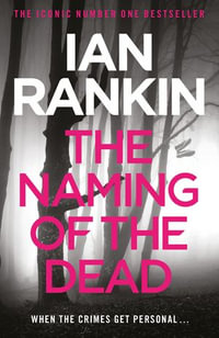 The Naming Of The Dead : Inspector Rebus : Book 16 - Ian Rankin