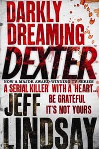 Darkly Dreaming Dexter : The GRIPPING thriller that's inspired the new Showtime series DEXTER: ORIGINAL SIN - Jeff Lindsay