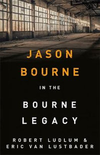 The Bourne Legacy : Jason Bourne Series : Book 4 - Robert Ludlum