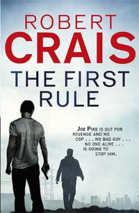 The First Rule : A Joe Pike Novel - Robert Crais