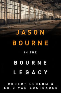 The Bourne Legacy : Jason Bourne: Book 4 - Robert Ludlum