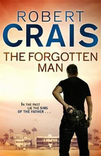 The Forgotten Man : An Elvis Cole & Joe Pike thriller - Robert Crais