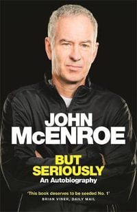 But Seriously : An Autobiography - John McEnroe