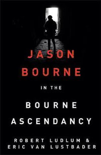 The Bourne Ascendancy : Jason Bourne: Book 12 - Eric Van Lustbader