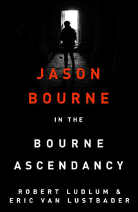 The Bourne Ascendancy : Jason Bourne: Book 12 - Robert Ludlum