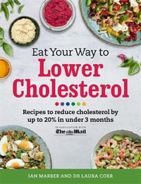 Eat Your Way to Lower Cholesterol : Recipes to Reduce Cholesterol by Up to 20% in Under 3 Months - Ian Marber