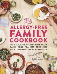 The Allergy-Free Family Cookbook : 100 Delicious Recipes Free from Dairy, Eggs, Peanuts, Tree Nuts, Soya, Gluten, Sesame and Shellfish - Fiona Heggie