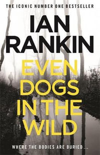 Even Dogs in the Wild : Inspector Rebus : Book 20 - Ian Rankin