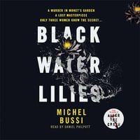 Black Water Lilies : 'A dazzling, unexpected and haunting masterpiece' Daily Mail - Michel Bussi