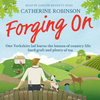 Forging On : A warm laugh out loud funny story of Yorkshire country life - Catherine Robinson