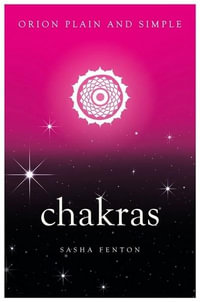 Chakras, Orion Plain and Simple : Plain and Simple - Sasha Fenton