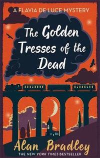 The Golden Tresses of the Dead : Flavia de Luce : Book 10 - Alan Bradley