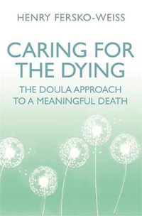 Caring for the Dying : The Doula Approach to a Meaningful Death - Henry Fersko-Weiss