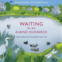 Waiting for the Albino Dunnock : How birds can change your life - Rosamond Richardson