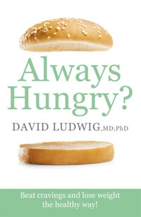 Always Hungry? : Beat cravings and lose weight the healthy way! - David S. Ludwig