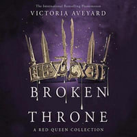 Broken Throne : An unmissable collection of Red Queen novellas brimming with romance and revolution - Victoria Aveyard