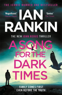 A Song for the Dark Times : Inspector Rebus : Book 23 - Ian Rankin