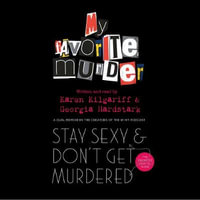 Stay Sexy and Don't Get Murdered : The Definitive How-To Guide From the My Favorite Murder Podcast - Georgia Hardstark