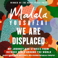 We Are Displaced : My Journey and Stories from Refugee Girls Around the World - From Nobel Peace Prize Winner Malala Yousafzai - Cheryl Smith