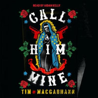 Call Him Mine : <i>Telegraph</i> Thriller of the Year - Tim MacGabhann