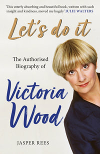 Let's Do It : The Authorised Biography of Victoria Wood - Jasper Rees