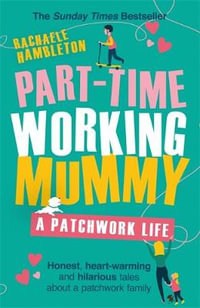 Part-Time Working Mummy : From The Sunday Times Bestselling Author of The Power in You - Rachaele Hambleton