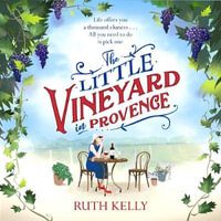 The Little Vineyard in Provence : A warm, escapist read for 2020 - Ruth Kelly