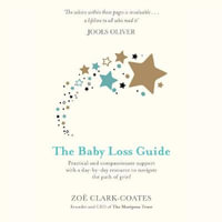 The Baby Loss Guide : Practical and compassionate support with a day-by-day resource to navigate the path of grief - Oliver J Hemborough