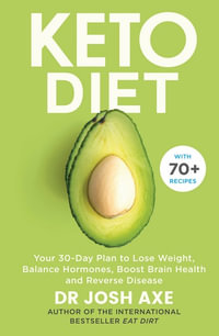 Keto Diet : Your 30-Day Plan to Lose Weight, Balance Hormones, Boost Brain Health, and Reverse Disease - Josh Axe