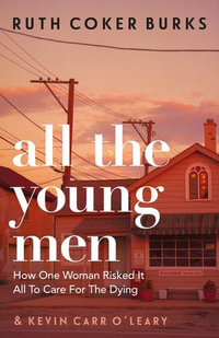 All the Young Men : How One Woman Risked It All To Care For The Dying - Ruth Coker Burks