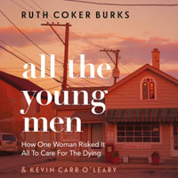 All the Young Men : How One Woman Risked It All To Care For The Dying - Ruth Coker Burks