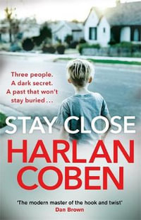 Stay Close : A gripping thriller from the #1 bestselling creator of hit Netflix show Fool Me Once - Harlan Coben