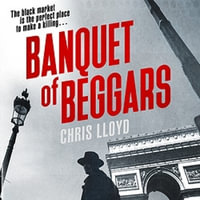 Banquet of Beggars : From the Winner of the HWA Gold Crown for Best Historical Fiction - Chris Lloyd