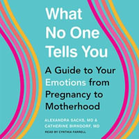 What No One Tells You : Guide to Your Emotions from Pregnancy to Motherhood - Alexandra Sacks