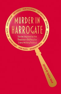 Murder in Harrogate : Stories inspired by the Theakston Old Peculier Crime Writing Festival - Vaseem Khan