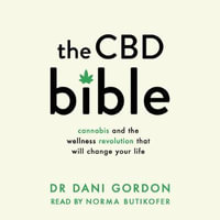 The CBD Bible : Cannabis and the Wellness Revolution That Will Change Your Life - Norma Butikofer