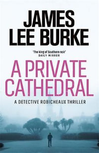 A Private Cathedral : Dave Robicheaux : Book 23 - James Lee Burke